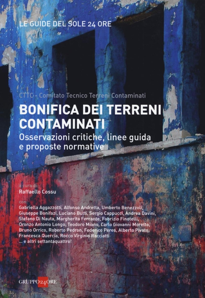Bonifica dei terreni contaminati. Osservazioni critiche, linee guida e proposte normative Bonifica dei terreni contaminati. Osservazioni critiche, linee guida e proposte normative