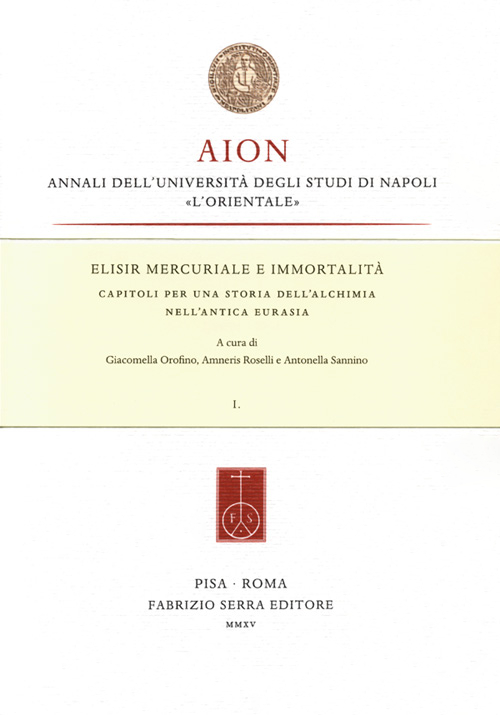 Elisir mercuriale e immortalità. Capitoli per una storia dell'alchimia nell'antica Eurasia. Vol I - II Elisir mercuriale e immortalità. Capitoli per una storia dell'alchimia nell'antica Eurasia. Vol I - II