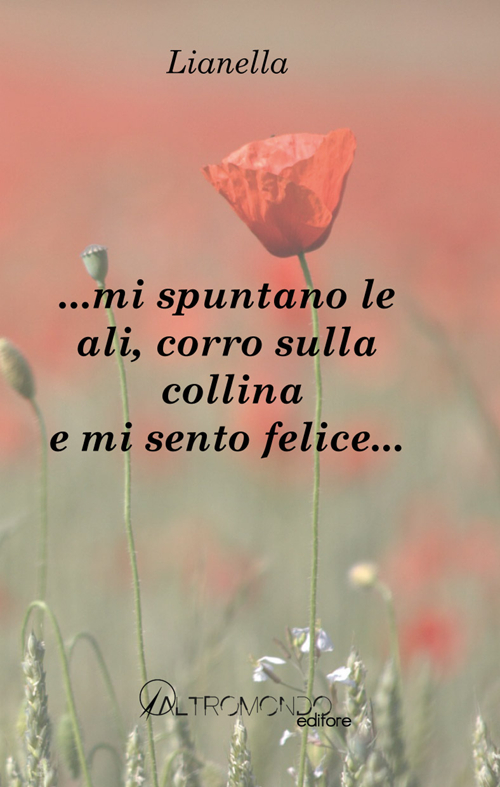 ... Mi spuntano le ali, corro sulla collina e mi sento felice... ... Mi spuntano le ali, corro sulla collina e mi sento felice...