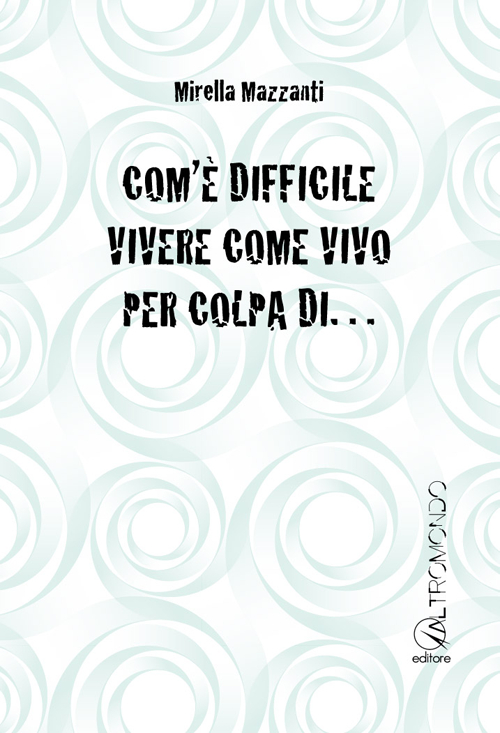 Com'è difficile vivere come vivo per colpa di... Com'è difficile vivere come vivo per colpa di...