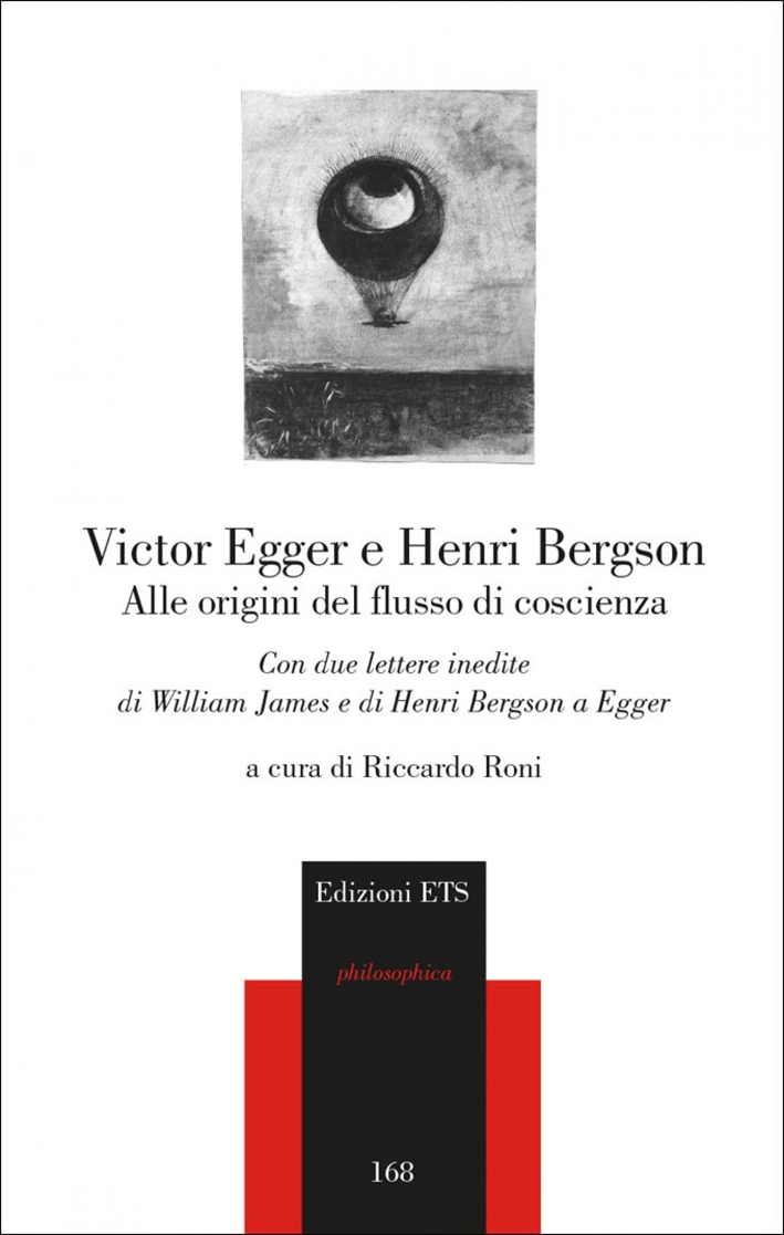 Alle origini del flusso di coscienza. Con due lettere inedite di William James e di Henri Bergson a Egger Alle origini del flusso di coscienza. Con due lettere inedite di William James e di Henri Bergson a Egger