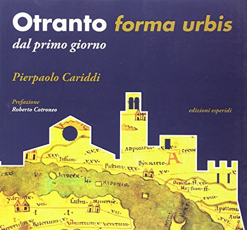Otranto Forma Urbis. Dal primo giorno Otranto Forma Urbis. Dal primo giorno