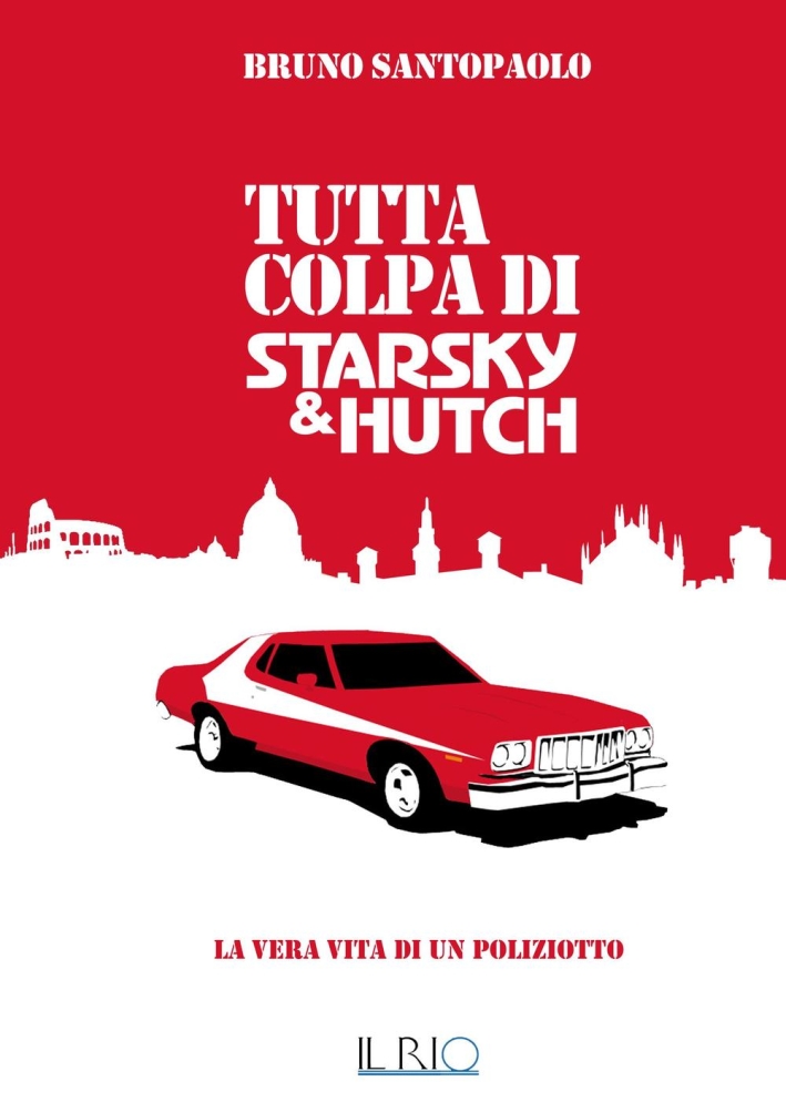 Tutta colpa di Starsky e Hutch. La vera vita di un poliziotto Tutta colpa di Starsky e Hutch. La vera vita di un poliziotto