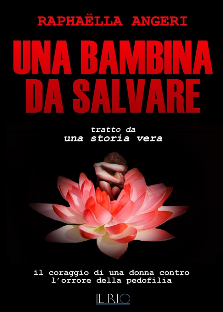 Una bambina da salvare. Il coraggio di una donna contro l'orrore della pedofilia Una bambina da salvare. Il coraggio di una donna contro l'orrore della pedofilia