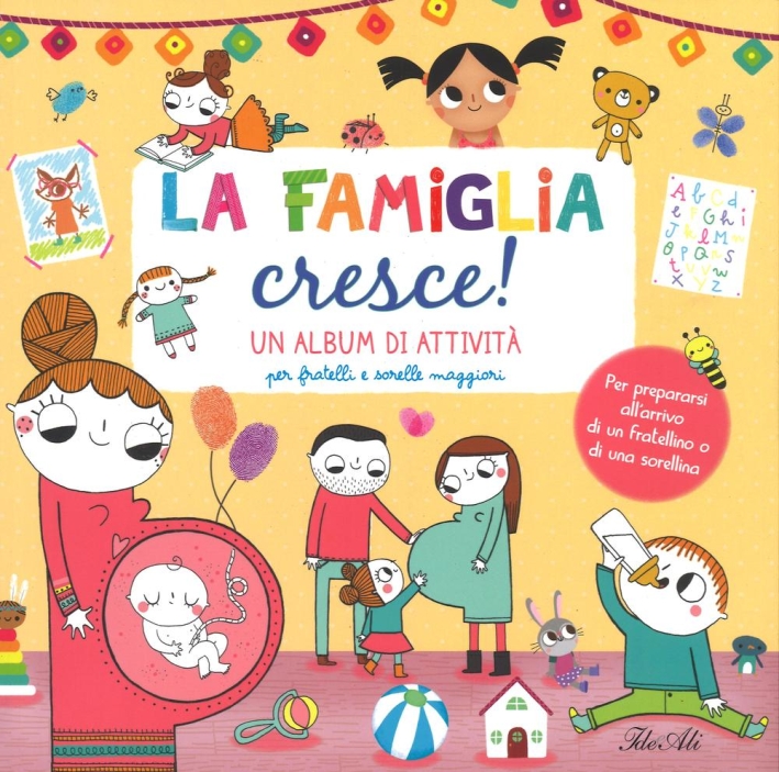 La famiglia cresce! Un album di attività per fratelli e sorelle maggiori. Ediz. illustrata La famiglia cresce! Un album di attività per fratelli e sorelle maggiori. Ediz. illustrata
