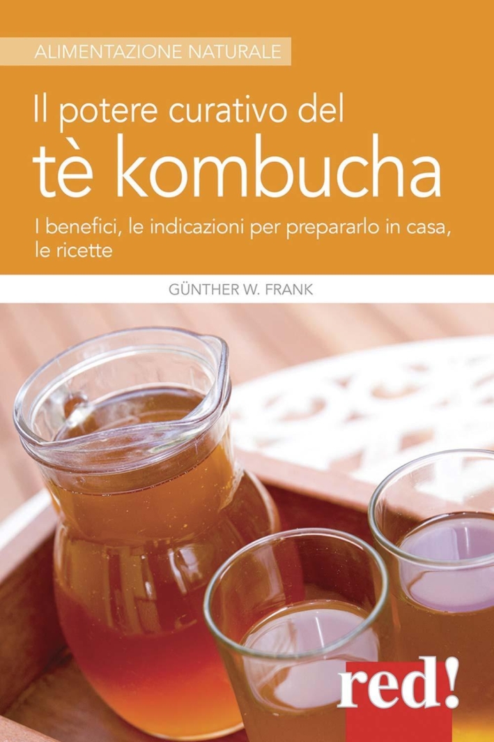 Il potere curativo del tè Kombucha. I benefici, le indicazioni per prepararlo in casa, le ricette Il potere curativo del tè Kombucha. I benefici, le indicazioni per prepararlo in casa, le ricette