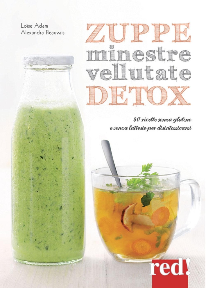 Zuppe, minestre, vellutate detox. 80 ricette senza glutine e senza lattosio per disintossicarsi Zuppe, minestre, vellutate detox. 80 ricette senza glutine e senza lattosio per disintossicarsi