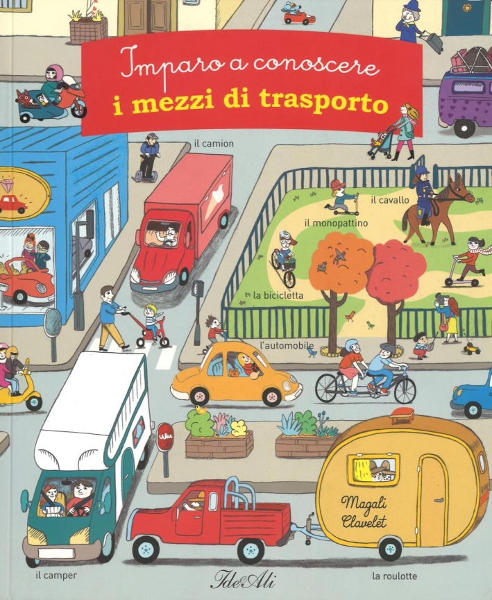 Imparo a conoscere i mezzi di trasporto. Ediz. illustrata Imparo a conoscere i mezzi di trasporto. Ediz. illustrata