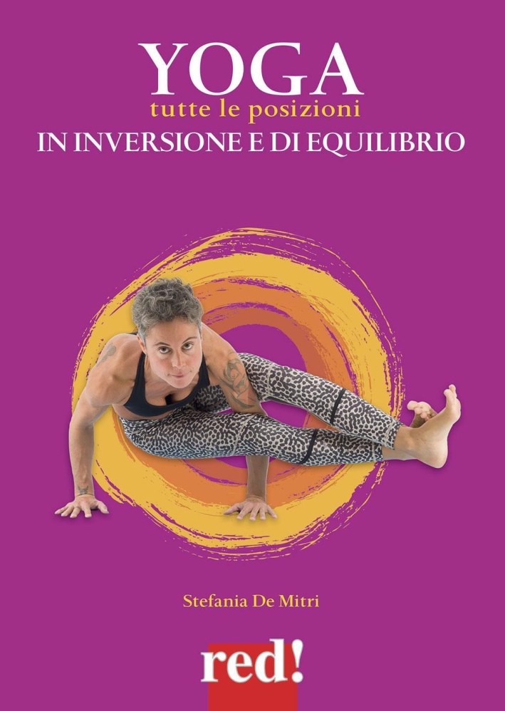 Yoga. Tutte le posizioni in inversione e di equilibrio. Ediz. a colori Yoga. Tutte le posizioni in inversione e di equilibrio. Ediz. a colori