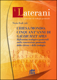 Chiesa/mondo: cinquant'anni di Gaudium et spes. Riflessioni teologico-pastorali sulla conversione pastorale della Chiesa e della teologia Chiesa/mondo: cinquant'anni di Gaudium et spes. Riflessioni teologico-pastorali sulla conversione pastorale della Chiesa e della teologia