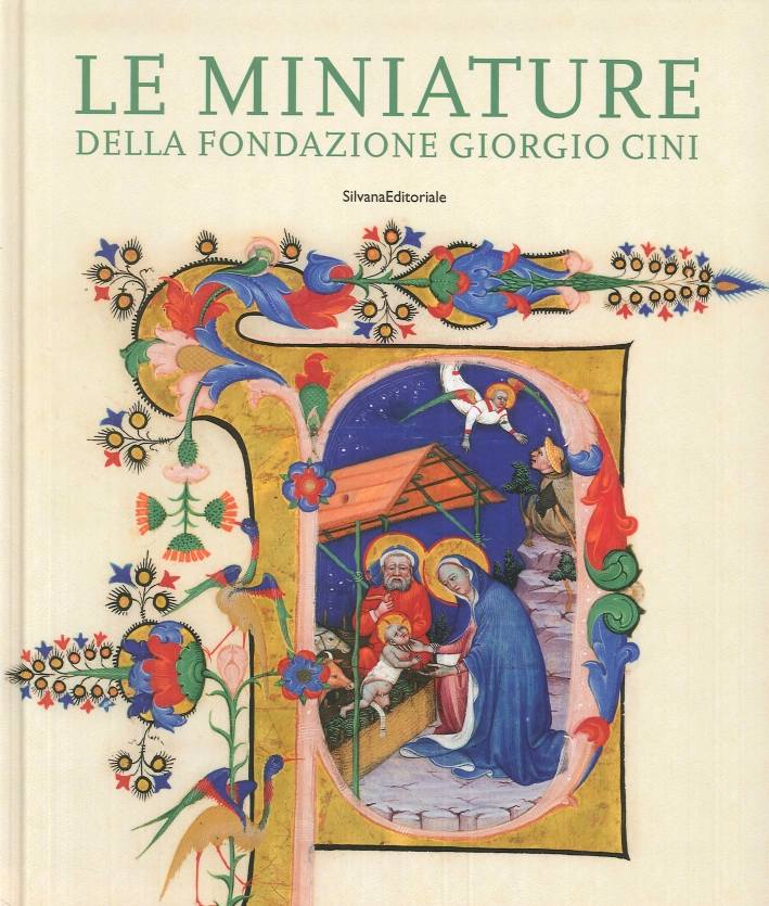 Le Miniature della Fondazione Giorgio Cini. Pagine, Ritagli, Manoscritti Le Miniature della Fondazione Giorgio Cini. Pagine, Ritagli, Manoscritti