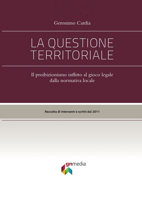 La questione territoriale. Il proibizionismo inflitto al gioco lecito dalla normativa locale La questione territoriale. Il proibizionismo inflitto al gioco lecito dalla normativa locale