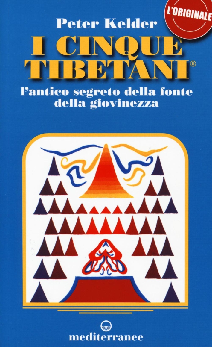 I cinque tibetani. L'antico segreto della fonte della giovinezza I cinque tibetani. L'antico segreto della fonte della giovinezza