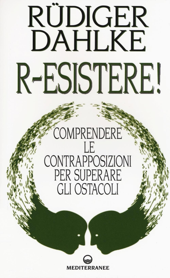 R-esistere! Comprendere le contrapposizioni per superare gli ostacoli R-esistere! Comprendere le contrapposizioni per superare gli ostacoli
