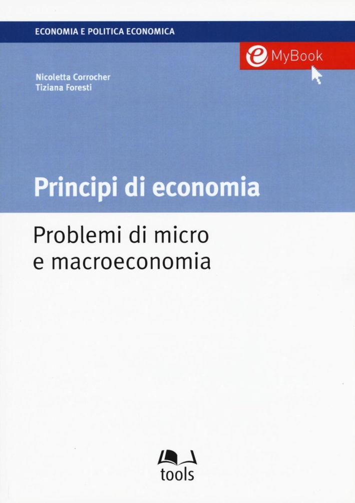 Principi di economia. Problemi di micro e macroeconomia Principi di economia. Problemi di micro e macroeconomia