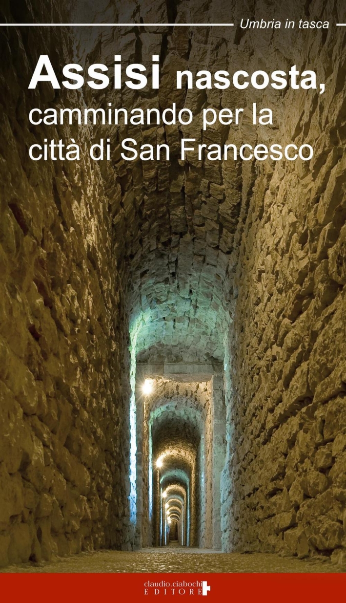 Assisi nascosta, camminando per la città di San Francesco Assisi nascosta, camminando per la città di San Francesco