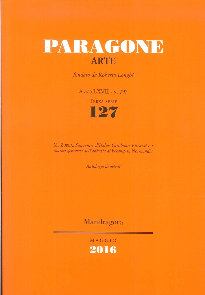 Paragone Arte. Anno LXVII. N. 795. Terza Serie. 127. Maggio 2016. Paragone Arte. Anno LXVII. N. 795. Terza Serie. 127. Maggio 2016.