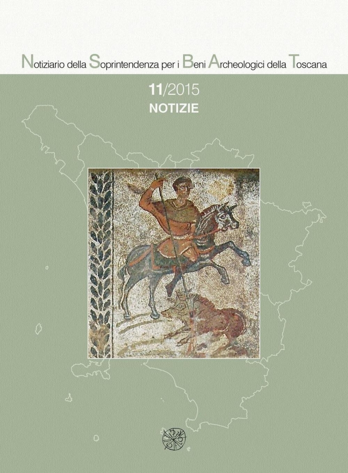 Notiziario della Soprintendenza per i Beni Archeologici della Toscana (2015). Vol. 11. Notizie Notiziario della Soprintendenza per i Beni Archeologici della Toscana (2015). Vol. 11. Notizie