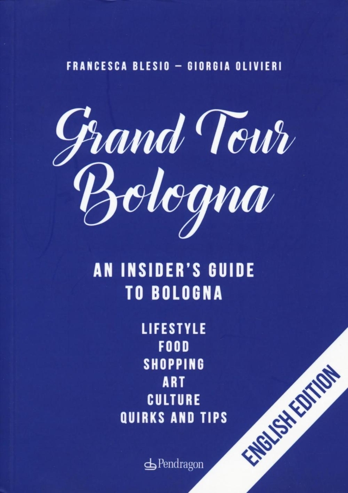 Gran tour Bologna. An insider's guide to Bologna Gran tour Bologna. An insider's guide to Bologna
