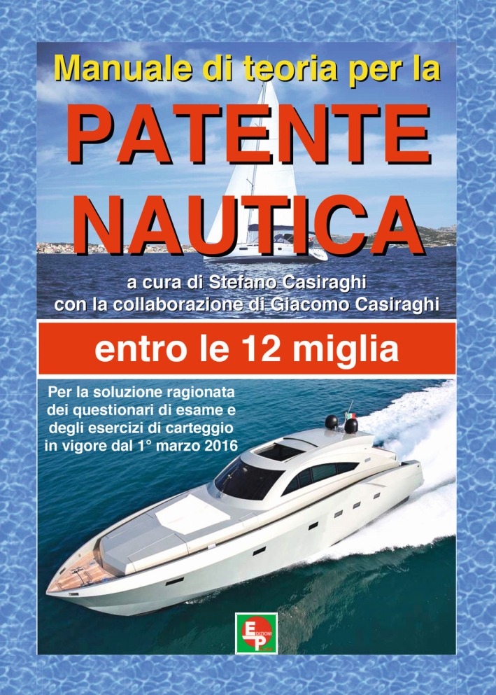 Manuale di teoria per la patente nautica. Entro le 12 miglia Manuale di teoria per la patente nautica. Entro le 12 miglia