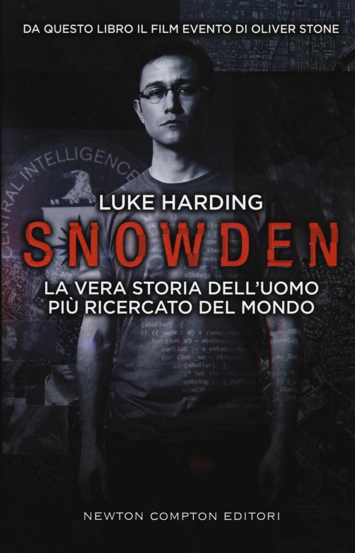 Snowden. La vera storia dell'uomo più ricercato del mondo Snowden. La vera storia dell'uomo più ricercato del mondo