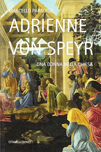 Adrienne von Speyr. Una donna nella Chiesa Adrienne von Speyr. Una donna nella Chiesa