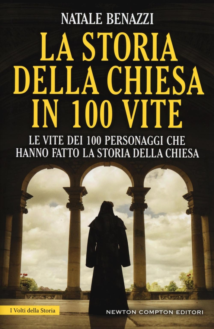 La storia della Chiesa in 100 vite. Le vite dei 100 personaggi che hanno fatto la storia della Chiesa La storia della Chiesa in 100 vite. Le vite dei 100 personaggi che hanno fatto la storia della Chiesa