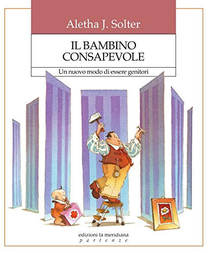 Il bambino consapevole. Un nuovo modo di essere genitori Il bambino consapevole. Un nuovo modo di essere genitori