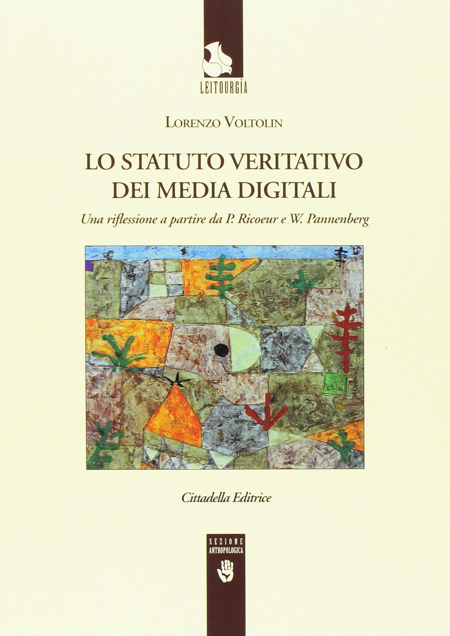 Lo Statuto veritativo dei media digitali. Una riflessione a partire da P. Ricoeur e W. Pannenberg Lo Statuto veritativo dei media digitali. Una riflessione a partire da P. Ricoeur e W. Pannenberg
