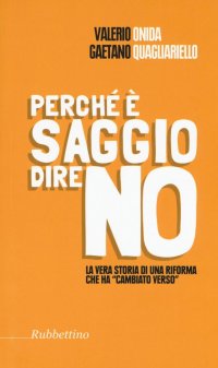 Perché è Saggio Dire No. La Vera Storia di una Riforma che Ha "Cambiato Verso"
