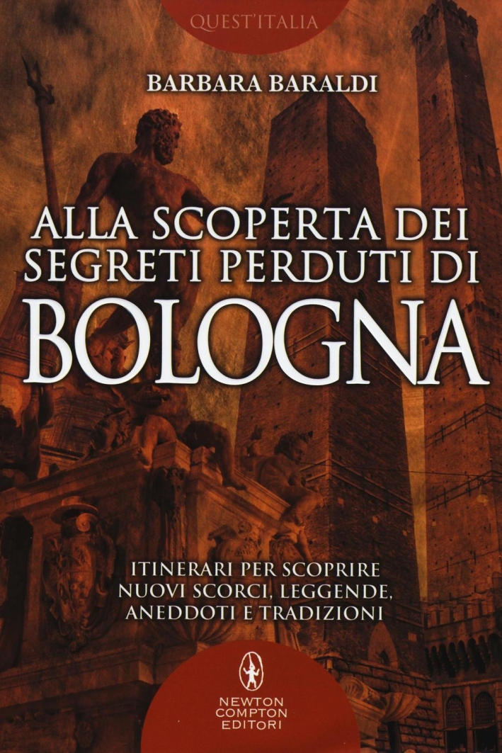 Alla scoperta dei segreti perduti di Bologna Alla scoperta dei segreti perduti di Bologna