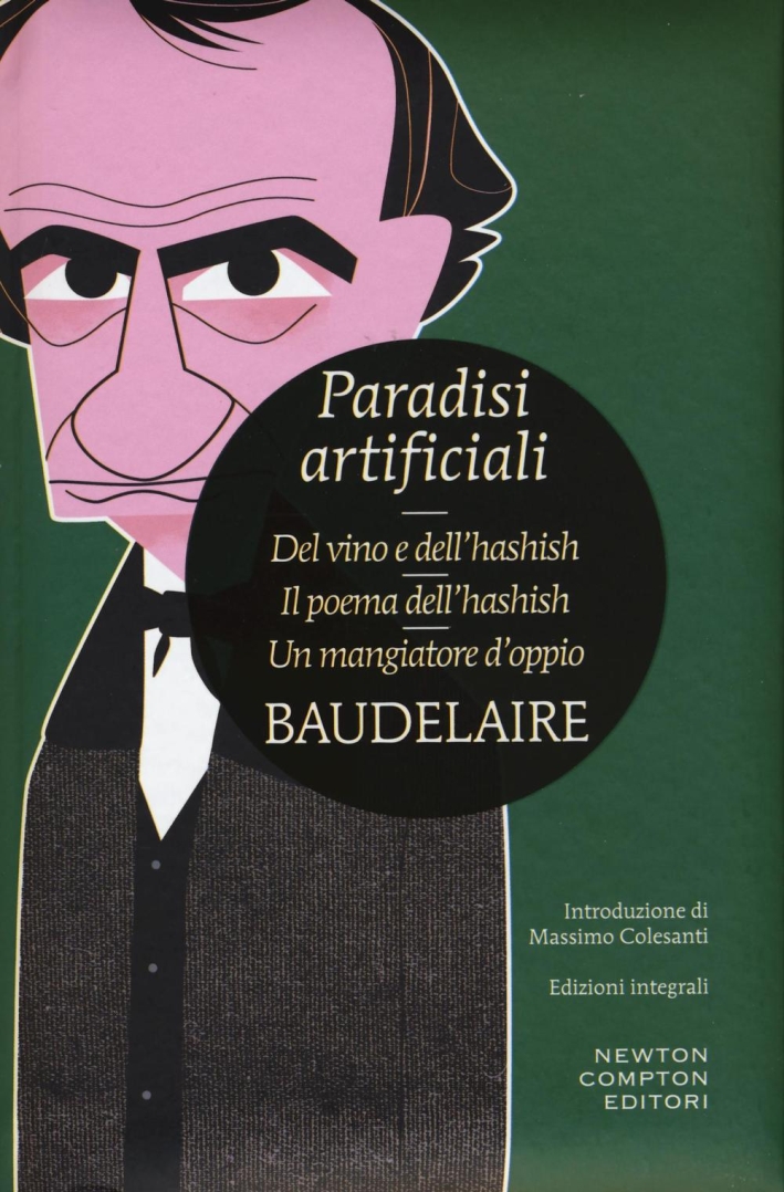 Paradisi artificiali: Del vino e dell'hashish-Ilpoema dell'hashish-Un mangiatore d'oppio Paradisi artificiali: Del vino e dell'hashish-Ilpoema dell'hashish-Un mangiatore d'oppio