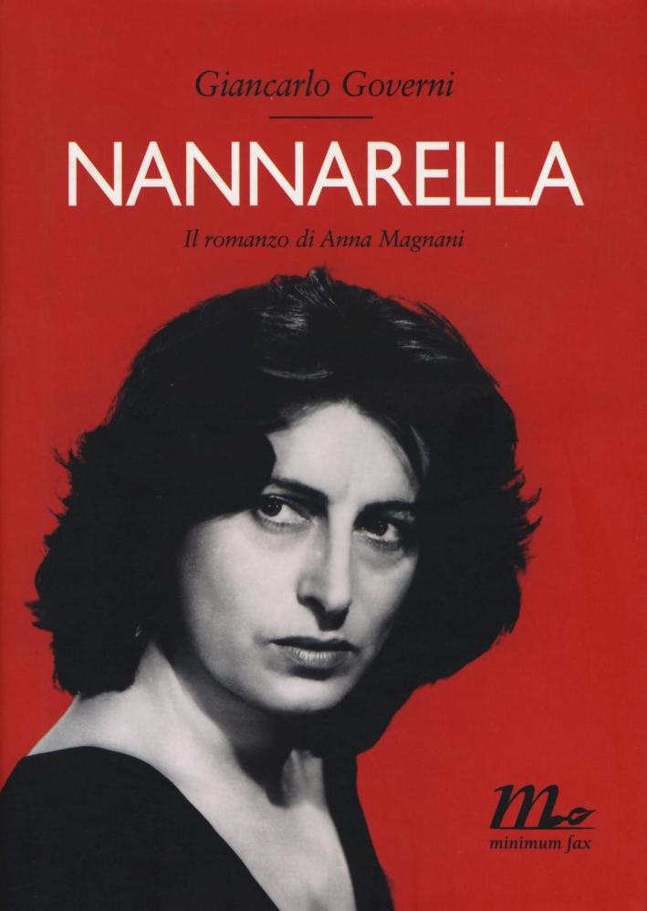 Nannarella. Il romanzo di Anna Magnani Nannarella. Il romanzo di Anna Magnani