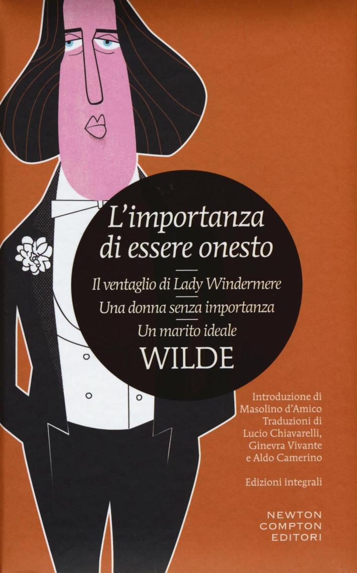L'importanza di essere onesto-Il ventaglio di Lady Windermere-Una donna senza importanza-Un marito ideale. Ediz. integrale L'importanza di essere onesto-Il ventaglio di Lady Windermere-Una donna senza importanza-Un marito ideale. Ediz. integrale