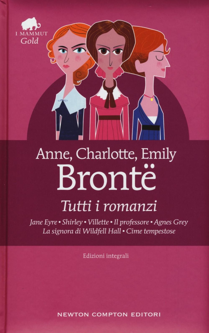 Tutti i romanzi: Jane Eyre-Shirley-Villette-Il professore-Agnes Grey-La signora di Wildfell Hall-Cime tempestose. Ediz. integrale Tutti i romanzi: Jane Eyre-Shirley-Villette-Il professore-Agnes Grey-La signora di Wildfell Hall-Cime tempestose. Ediz. integrale
