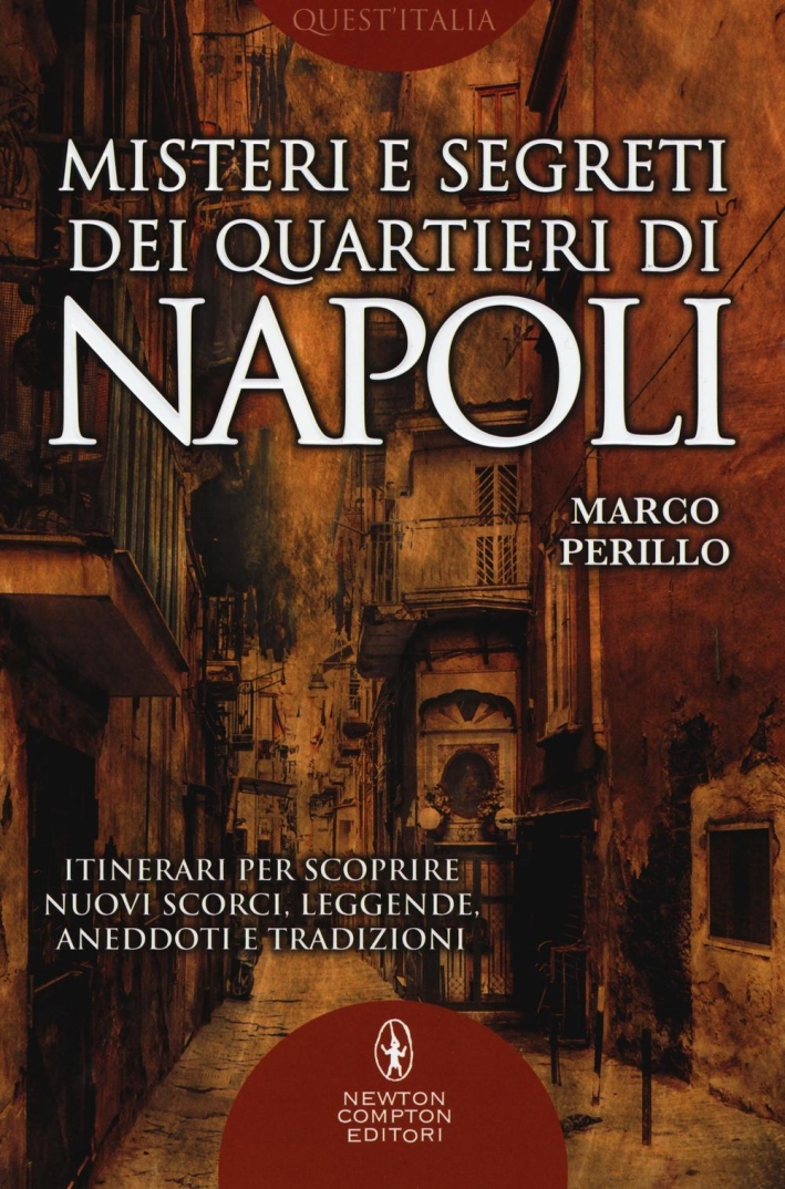 Misteri e segreti dei quartieri di Napoli. Itinerari per scoprire nuovi scorci, leggende, aneddoti e tradizioni Misteri e segreti dei quartieri di Napoli. Itinerari per scoprire nuovi scorci, leggende, aneddoti e tradizioni