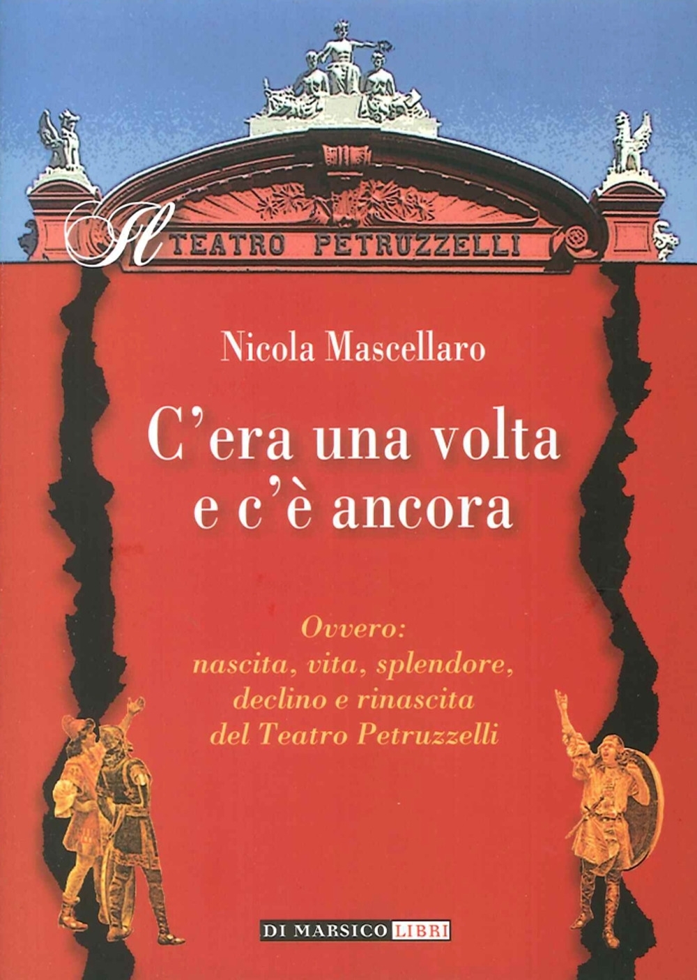 C'Era una Volta e c'è Ancora Ovvero: Nascita, Vita, Splendore, Declino e Rinascita del Teatro Petruzzelli C'Era una Volta e c'è Ancora Ovvero: Nascita, Vita, Splendore, Declino e Rinascita del Teatro Petruzzelli
