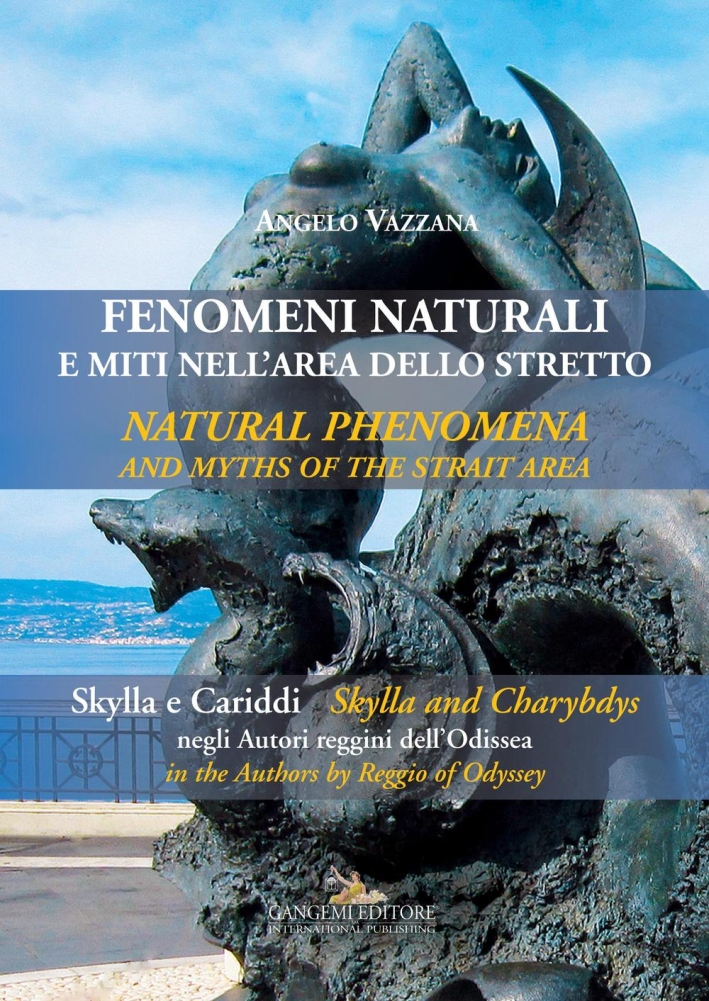 Fenomeni Naturali e Miti nell'Area dello Stretto. Skylla e Cariddi negli Autori Reggini Dell'Odissea. Natural Phenomena and Myths of the Strait Area