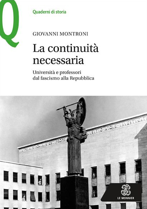 La continuità necessaria. Università e professori dal fascismo alla Repubblica La continuità necessaria. Università e professori dal fascismo alla Repubblica
