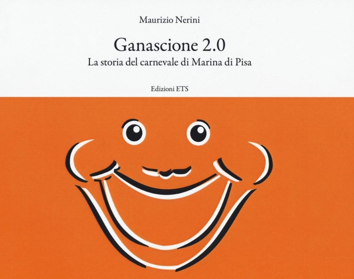 Ganascione 2.0. La storia del carnevale di Marina di Pisa. Ganascione 2.0. La storia del carnevale di Marina di Pisa.