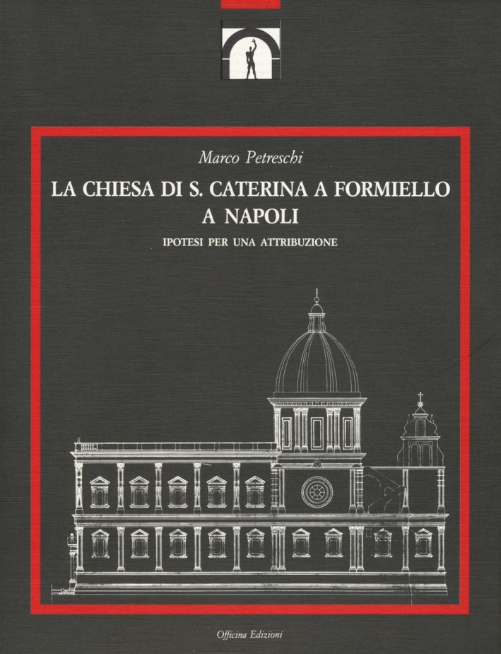 La Chiesa di Santa Caterina a Formiello a Napoli. Ipotesi per una Attribuzione La Chiesa di Santa Caterina a Formiello a Napoli. Ipotesi per una Attribuzione