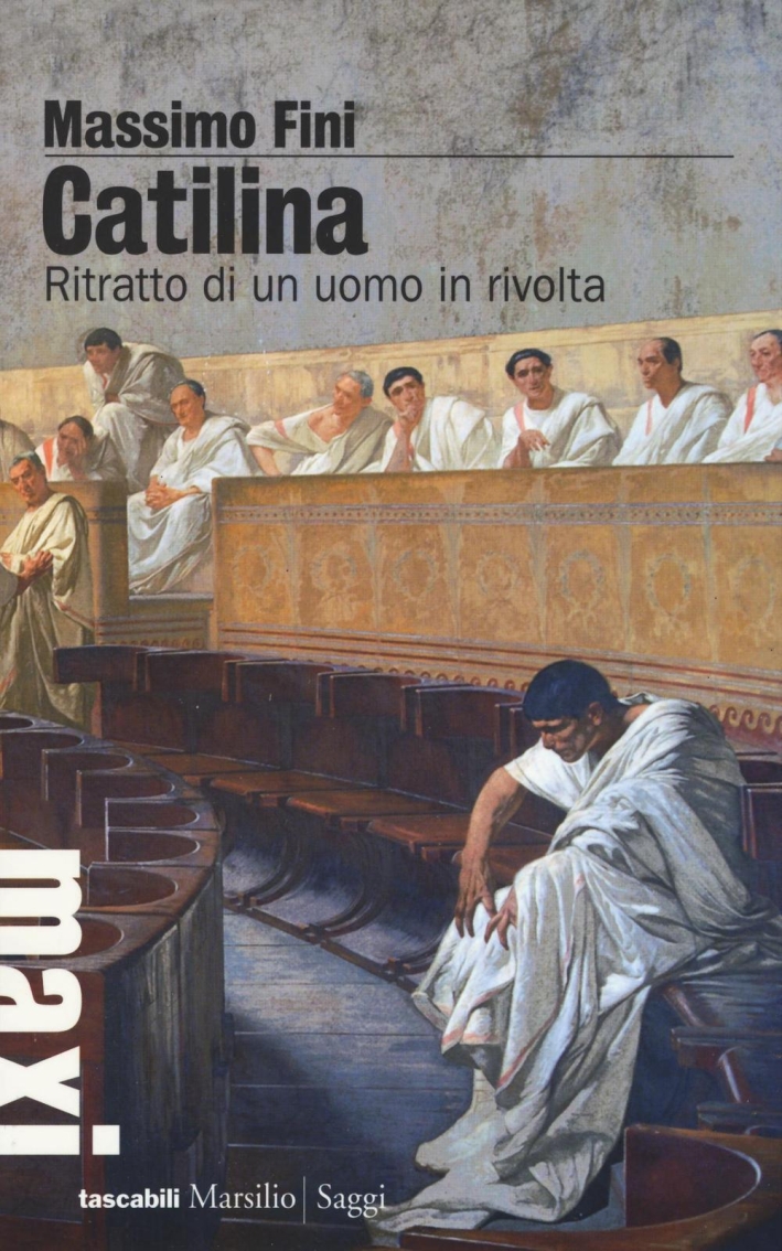 Catilina. Ritratto di un uomo in rivolta Catilina. Ritratto di un uomo in rivolta