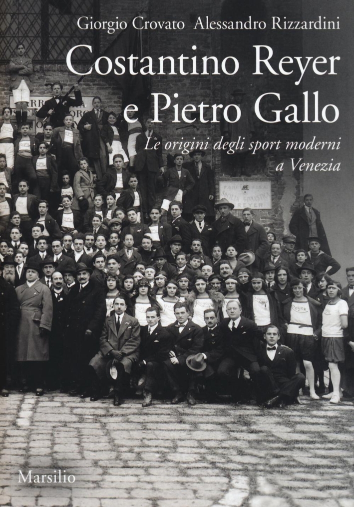 Costantino Reyer e Pietro Gallo. Le origini degli sport moderni a Venezia Costantino Reyer e Pietro Gallo. Le origini degli sport moderni a Venezia