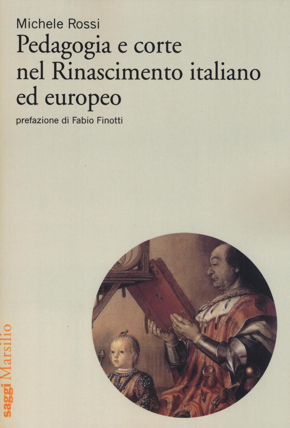 Pedagogia e corte nel Rinascimento italiano ed europeo Pedagogia e corte nel Rinascimento italiano ed europeo
