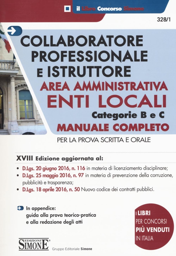 Collaboratore professionale e istruttore. Area amministrativa. Enti locali. Categorie B e C. Manuale completo per la prova scritta e orale Collaboratore professionale e istruttore. Area amministrativa. Enti locali. Categorie B e C. Manuale completo per la prova scritta e orale