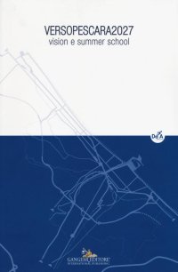 VersoPescara 2027. Vision e summer school. Vol. 1