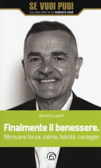 Finalmente il benessere. Ritrovare forza, calma, felicità, coraggio