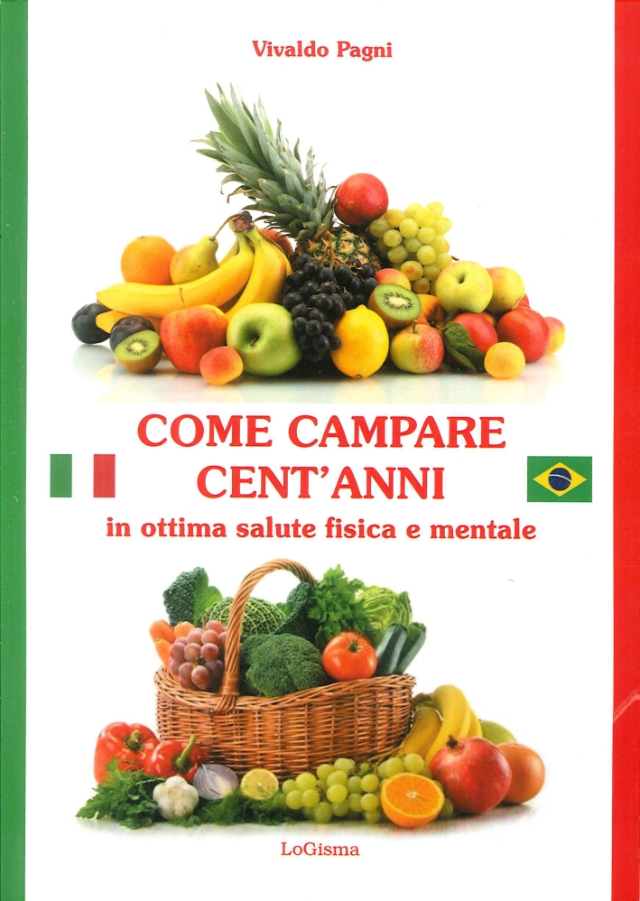Come Campare Cent' Anni in Ottima Salute Fisica e Mentale