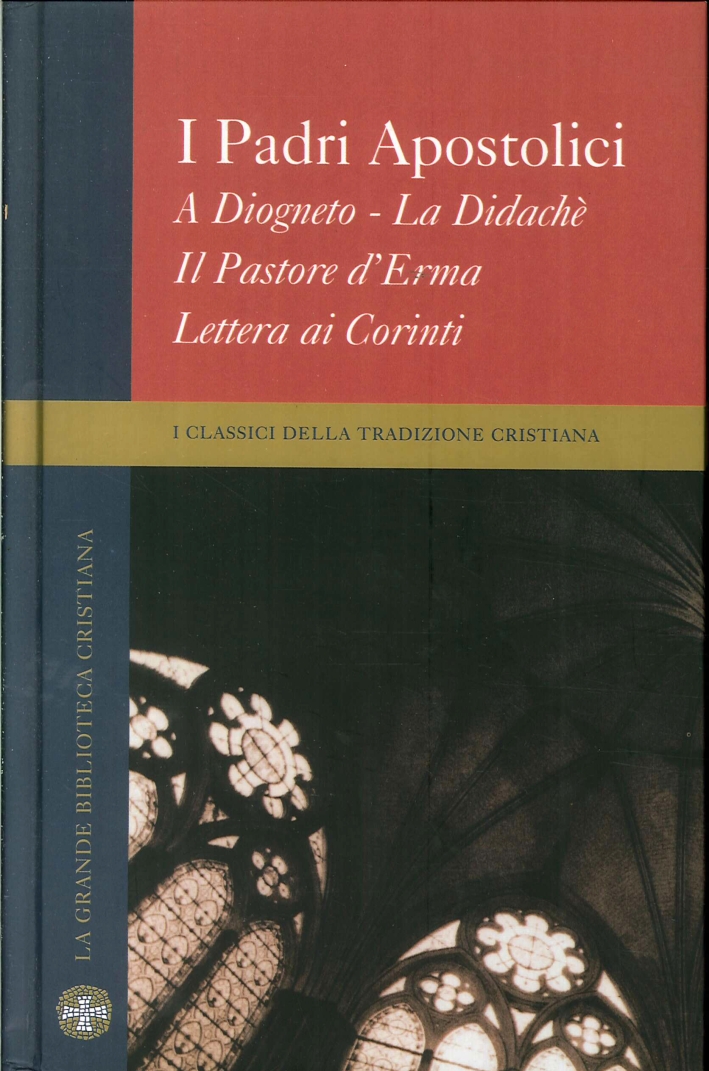 I padri apostolici. A diogneto - La didachè. Il pastore d'erma. Lettera ai corinti. Vol. 7 I classici della tradizione cristiana I padri apostolici. A diogneto - La didachè. Il pastore d'erma. Lettera ai corinti. Vol. 7 I classici della tradizione cristiana