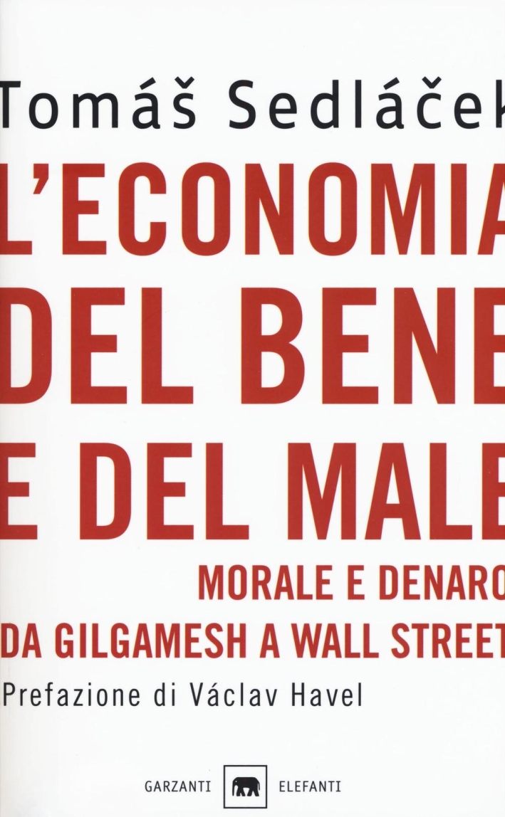 L'economia del bene e del male. Morale e denaro da Gilgamesh a Wall Street L'economia del bene e del male. Morale e denaro da Gilgamesh a Wall Street